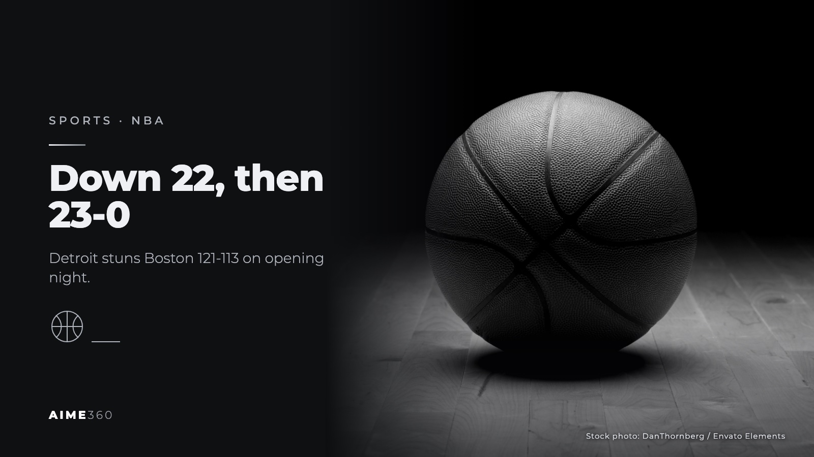 A basketball on a hardwood court under a spotlight, in black and white, beside the headline Down 22, then 23-0